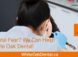Dental fear we can help! | White Oak Dental Clinic | Calgary AB